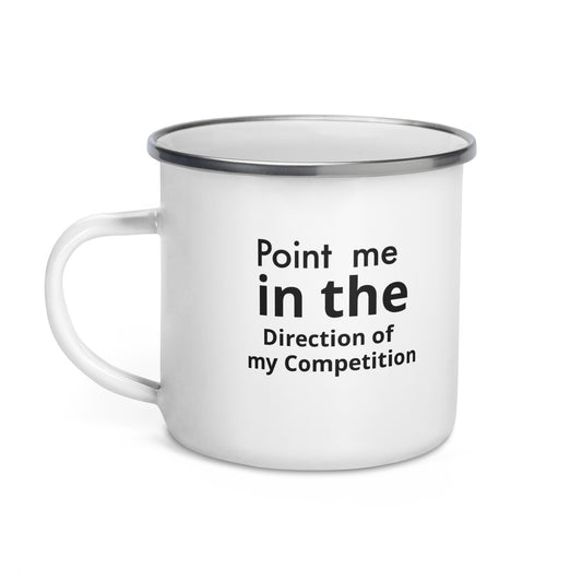 Point Me in the Direction of my Competition-Enamel Mug