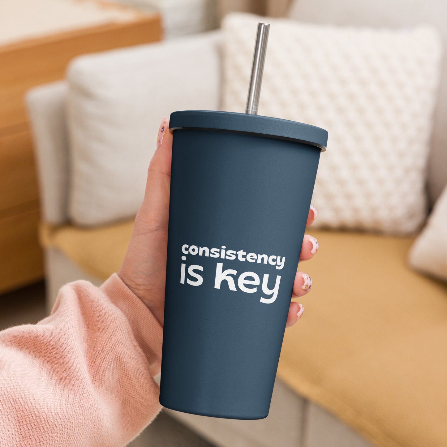 Consistency is Key-Insulated tumbler w/straw