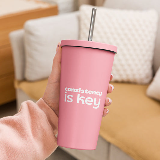 Consistency is Key-Insulated tumbler w/straw