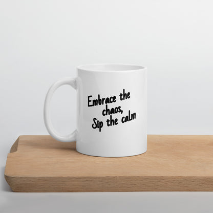 Embrace the chaos, sip the calm-White glossy mug