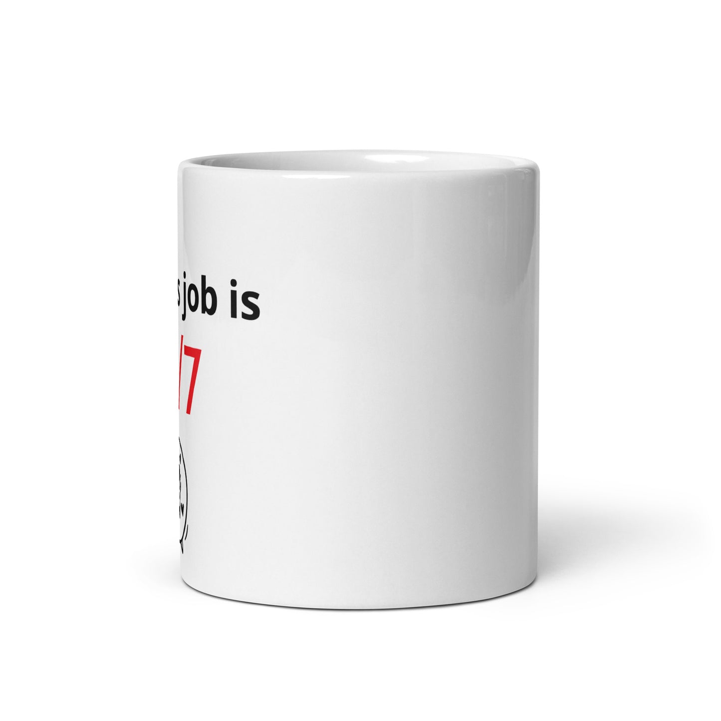 A Mom's Job is 24/7 - White glossy mug