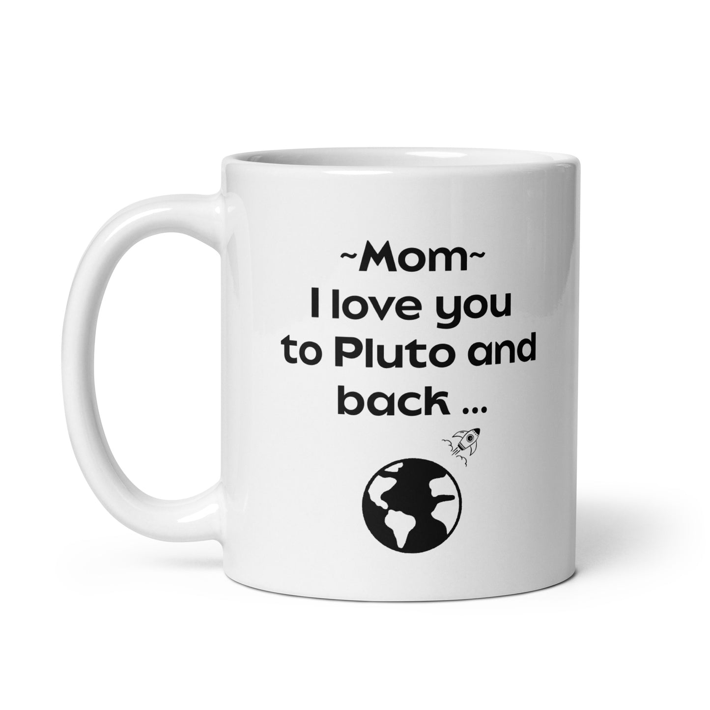 I love you mom to Pluto and back -White glossy mug